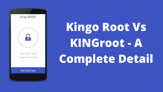 Kingo Root Vs KINGroot - A Complete Detail